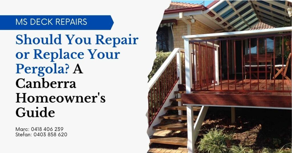 Should You Repair or Replace Your Pergola A Canberra Homeowners Guide