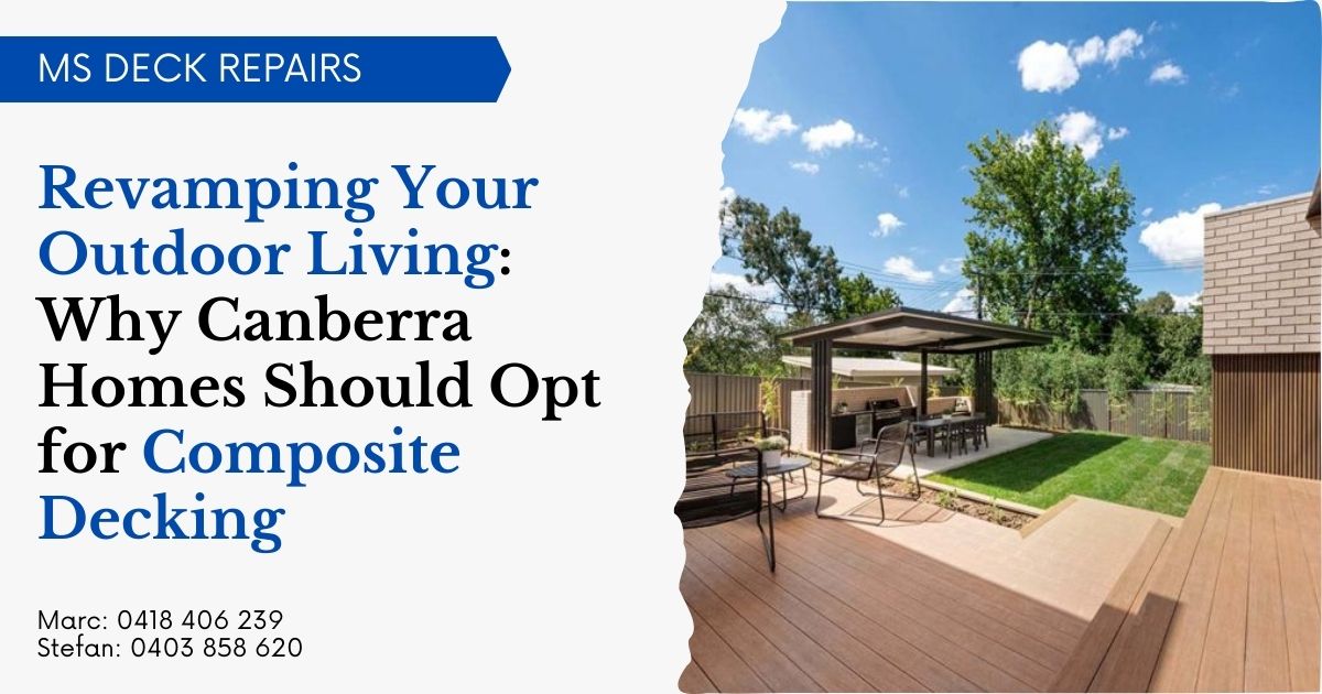 Revamping Your Outdoor Living Why Canberra Homes Should Opt for Composite Decking