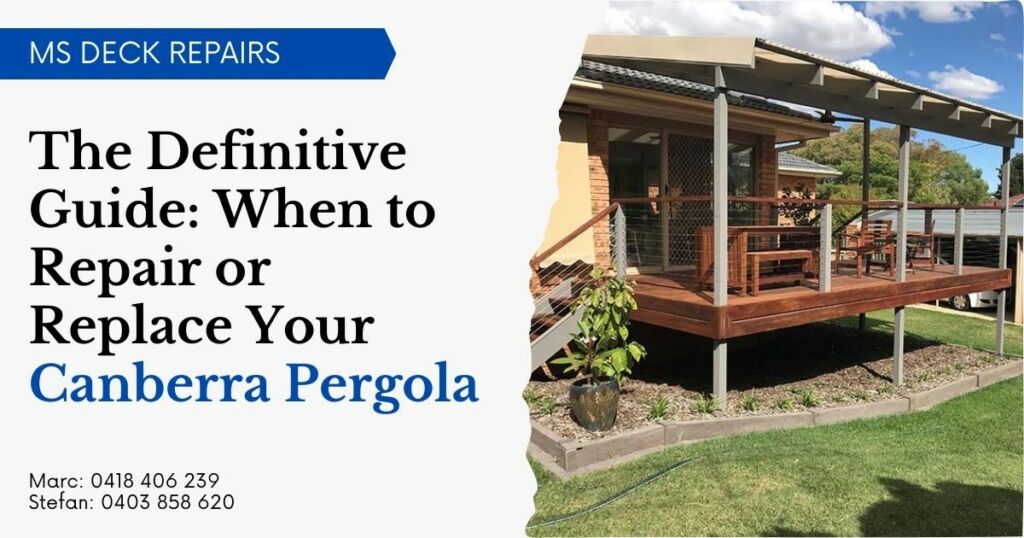 The Definitive Guide When to Repair or Replace Your Canberra Pergola